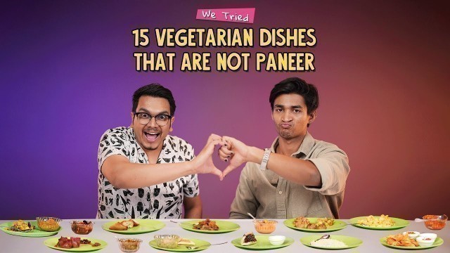 'We Tried 15 Vegetarian Dishes That Are Not Paneer | Ok Tested'