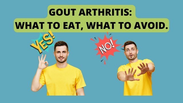 'GOUT ARTHRITIS: WHAT TO EAT, WHAT TO AVOID.'