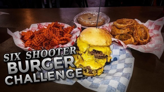 'SIX SHOOTER BURGER CHALLENGE IN OKLAHOMA!!'