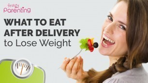 'What to Eat After Delivery to Lose Weight (Post Pregnancy Weight Loss Diet)'