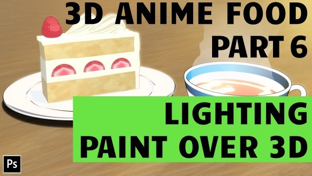 'PAINT ANIME STYLE LIGHTING OVER 3D RENDER - 3D ANIME FOOD PART 6'