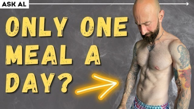 'Ask Al – How to Lose Weight and Get Ripped with The OMAD Diet (One Meal A Day)'