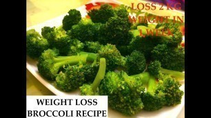 'Broccoli weight loss recipe| How To Lose Weight Fast With Broccoli | Loss 2 kg weight in 1 week'