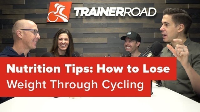 'Nutrition Tips: How to Lose Weight Through Cycling (Ask a Cycling Coach 239)'