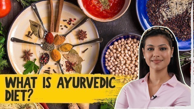 'What Is Ayurvedic Diet | Ayurvedic Diet Tips | The Foodie'