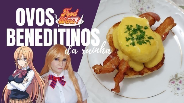 'Ovos Beneditinos / Eggs Benedict (Food Wars! Shokugeki no Soma) l RECEITA DE ANIME'