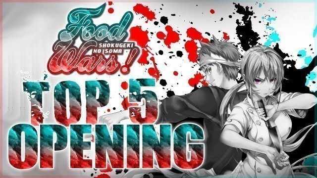 'Top 5 Opening Food Wars / Shokugeki No Soma 