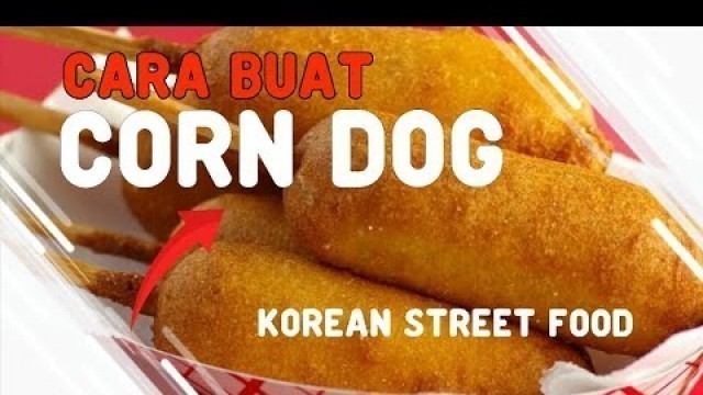 'CARA MEMBUAT CORN DOG Korean Street Food'