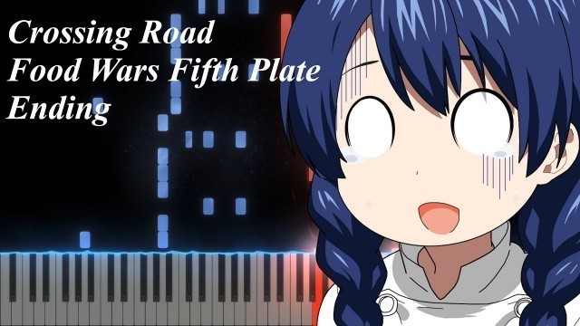 'Shokugeki no Soma Fifth Plate ED - Crossing Road [Piano] [Sheets + Midi] [Synthesia Tutorial]'