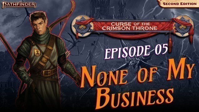 'THE HOOK- None of my Business (e5): Pathfinder 2e Curse of the Crimson Throne'