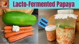 'Lacto-Fermented Green Papaya & Pickled Papaya Salad'
