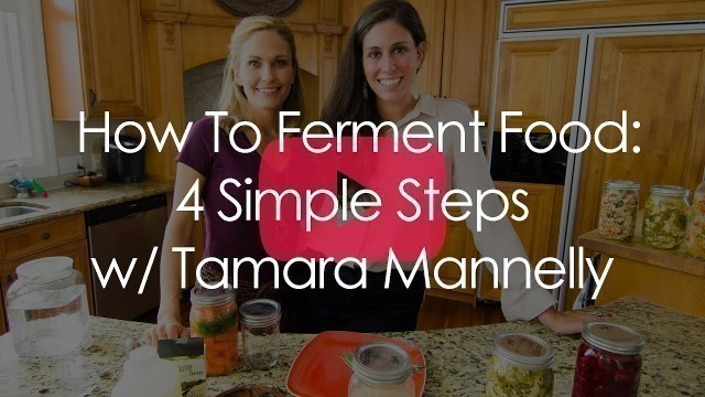 'How To Ferment Food: 4 Simple Steps with Tamara Mannelly'