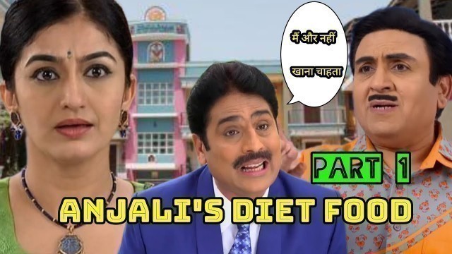 'mehta : मैं और नहीं खाना चाहता ! || anjali\'s diet food se pareshan || #tmkoc GW JAY'