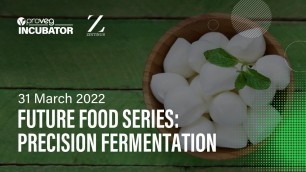 'Future Food Series: PRECISION FERMENTATION Presented by ProVeg Incubator & Zintinus'