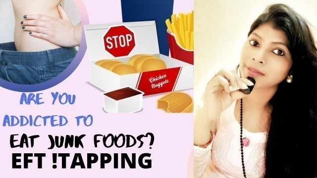 'EFT! Addicted to Junk Food?!! emotional freedom technique!! weight loss-stop CRAVINGS!!