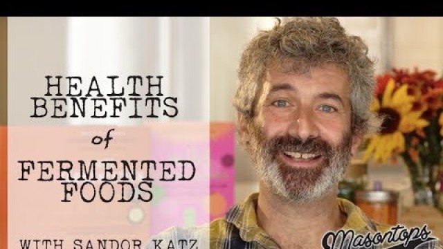 'Sandor Katz Interview - Health Benefits of Fermented Food'