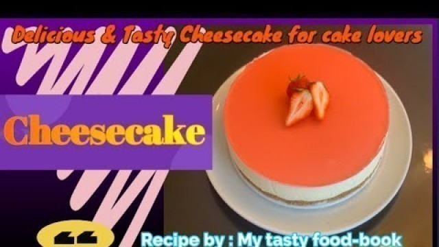 'Cheesecake | Delicious and tasty | by: MY TASTY FOOD-BOOK RECIPES :-)'