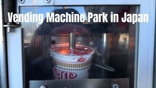 'The Largest Vending Machine Park in Japan | Ramen Vending Machine'