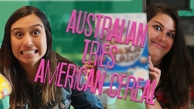 'AUSTRALIAN TRIES AMERICAN CEREALS | Girls Gone Wireless | TGIF'