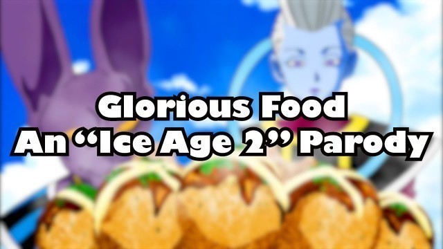 'Glorious Food: An \"Ice Age 2\" DBS Parody'