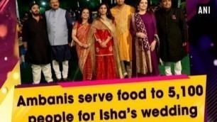 'Ambanis serve food to 5,100 people for Isha’s wedding - #Rajasthan News'