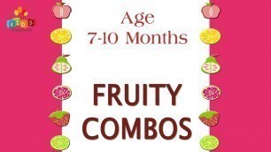 'Fruity Combos For 7-10 Months Old Babies | Food Recipe For Kids'