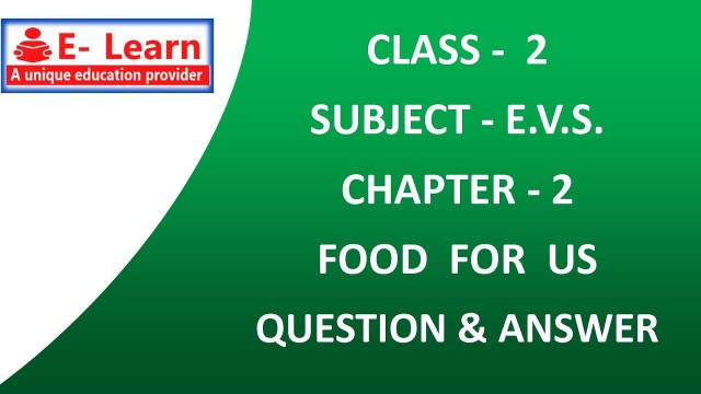 'CLASS 2 E.V.S. CHAPTER  2  FOOD FOR US  QUESTION AND ANSWER'