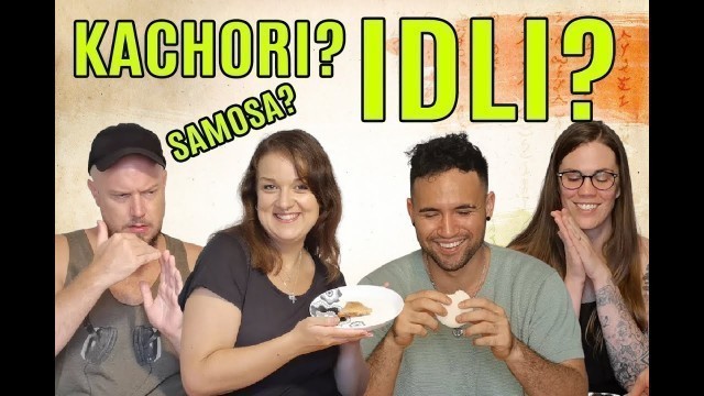 'Foreigners Try Indian Food | KACHORI | IDLI | CHICKEN SAMOSA | for The First Time'