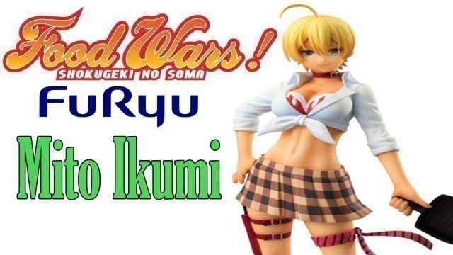 'Unboxing FoodWars Ikumi Mito'