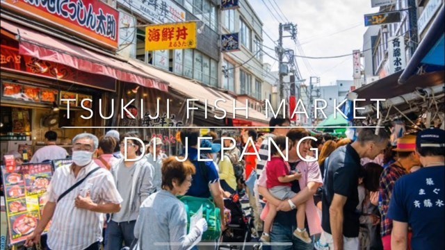 'TSUKIJI FISH MARKET DI JEPANG'