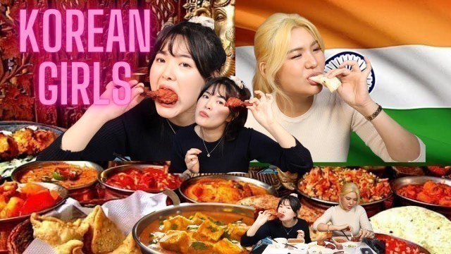 'KOREAN GIRLS ON INDIAN FOOD | MUKBANG'