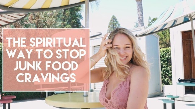 'The Spiritual Way To Stop Junk Food Cravings FOR GOOD!'