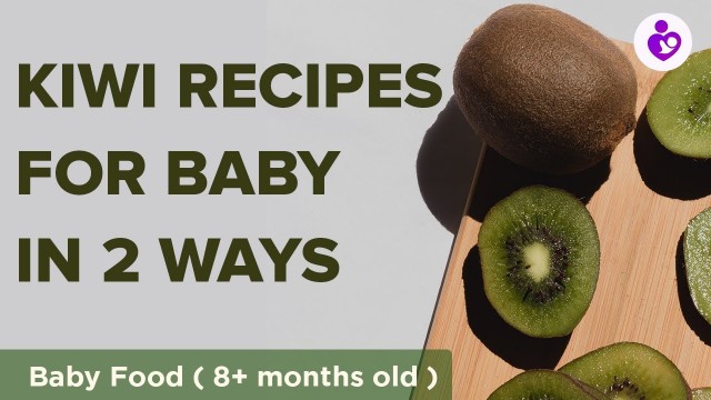 'Kiwi - in two ways - Kiwi Puree for baby - 8 + months old and Kiwi Finger Food -  10 + month'