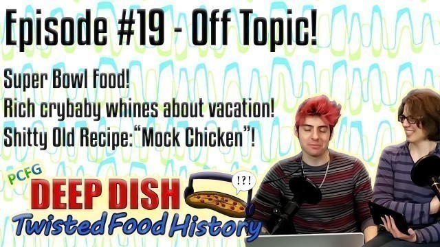 'Deep Dish Ep19: Off Topic! Super Bowl Food & Spoiled Rich Baby!'