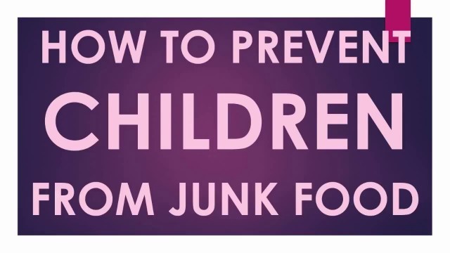 'Junk Food: How to Prevent Children from Junk Food - MyChoice Tips'