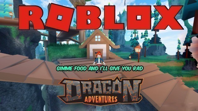 '(Roblox Dragon Adventures) Give Me Food I’ll Give You A Rad!'