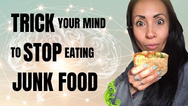 'Trick your mind to STOP eating JUNK food'