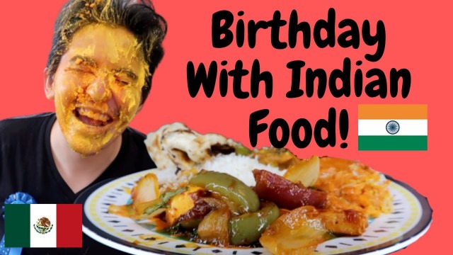 'MEXICAN CELEBRATES BIRTHDAY WITH INDIAN FOOD 