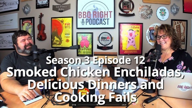 'Smoked Chicken Enchiladas, Delicious Dinners and Cooking Fails - Season 3: Episode 12'