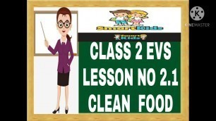 'CLASS  2 EVS LESSON NO 2.1 CLEAN FOOD'