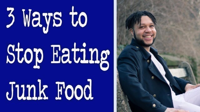 '3 Ways to Stop Eating Junk Food'