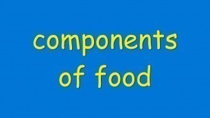 'COMPONENTS OF FOOD'