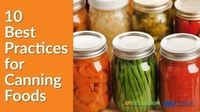 'Preserving Foods Safely:  10 Best Practices for Canning Food'