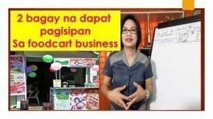 '2 bagay na dapat pagisipan sa pagsisismula ng FOODCART BUSINESS'