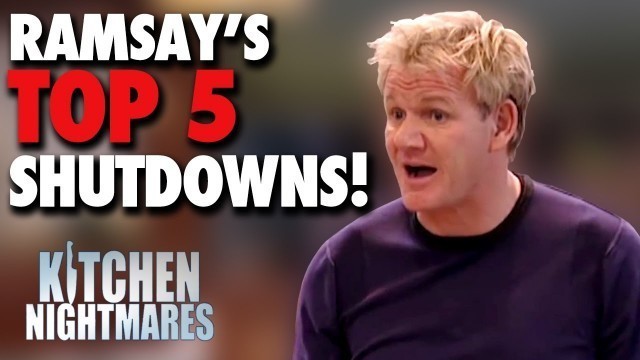 'Gordon Ramsay\'s Top 5 SHUTDOWNS! | Kitchen Nightmares'