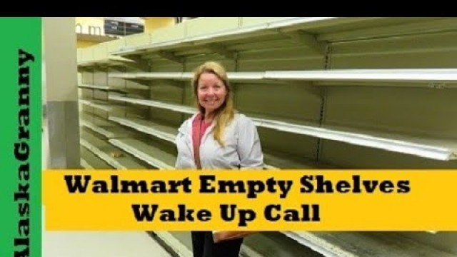 'Walmart Empty Shelves Wake Up Call - Stock Up While You Can- Food Crisis Upon Us?'