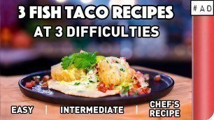 '3 Fish Taco Recipes at 3 difficulties'