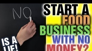 'How can I start a food business with no money is a LIE: [ Truth behind videos claiming this]'