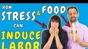 'How can stress and food induce labor |  What kind of stress and food can induce labor?'