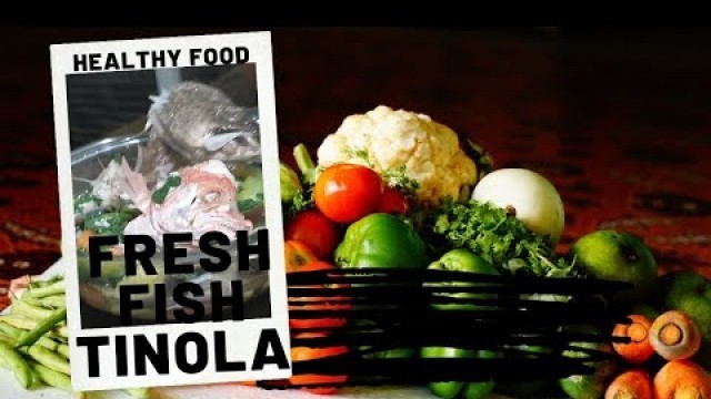 'MY FRESH FISH TINOLA / HEALTHY FOODS'